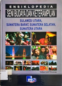 Image of Ensiklopedia Seni Budaya dan Keterampilan Sulawesi Utara, Sumatra Barat, Sumatra Selatan, Sumatra Utara