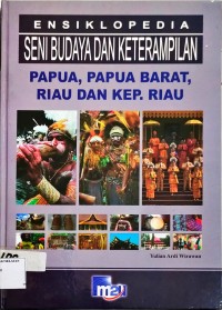 Image of Ensiklopedia Seni Budaya dan Keterampilan Papua, Papua Barat, Riau dan Kep. Riau