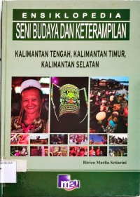 Image of Ensiklopedia Seni  Budaya dan Keterampilan  Kalimantan Tengah, Kalimantan Timur, Kalimantan Selatan